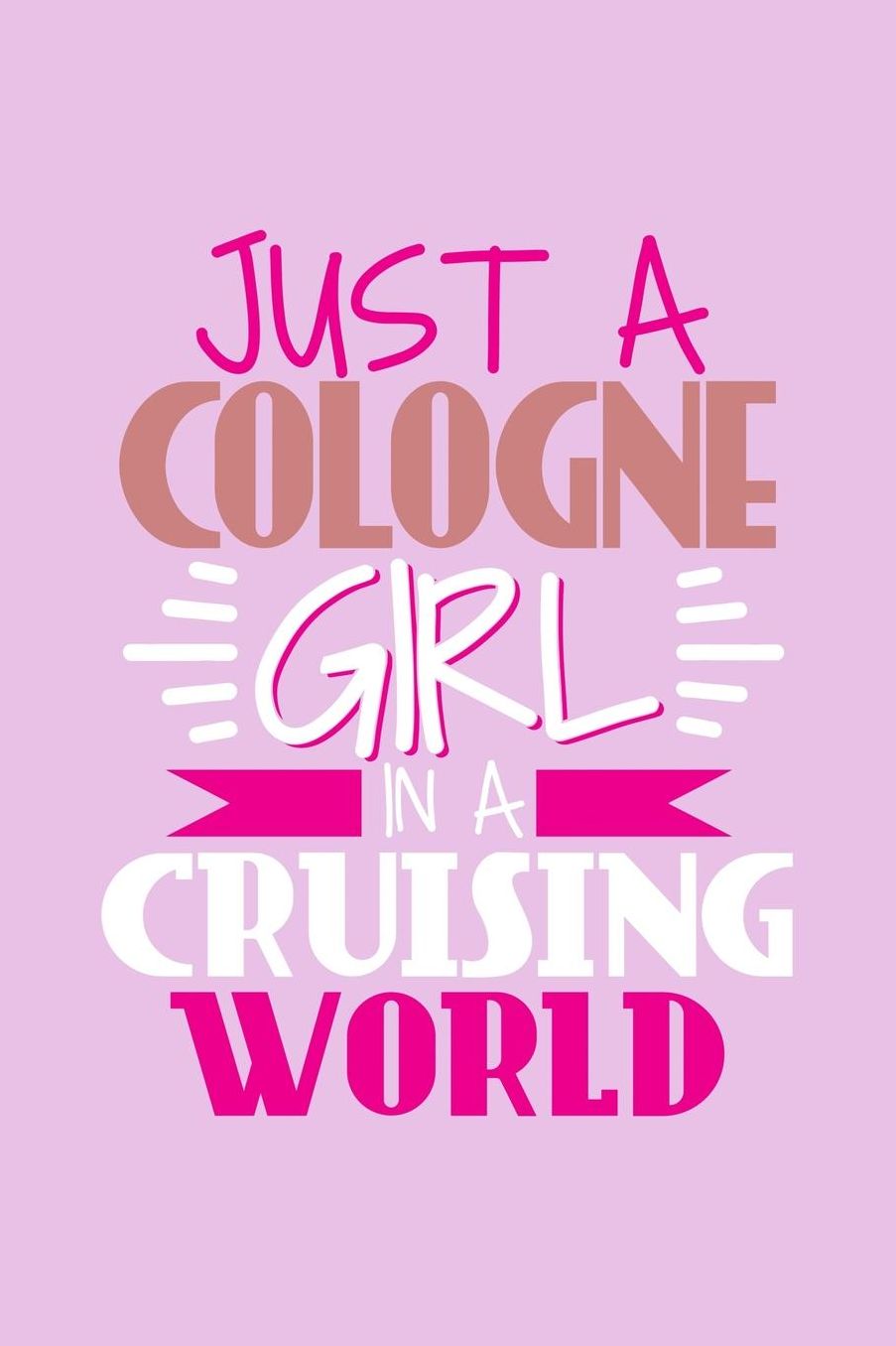 Just A Cologne Girl In A Cruising World: 6x9 110 Blank Notebook Inspirational Journal Travel Note Pad Motivational Quote Collection Sketchbook