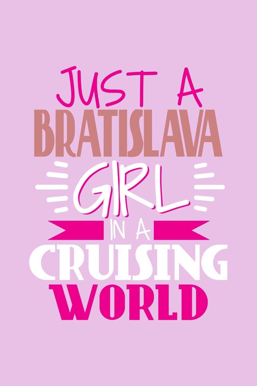 Just A Bratislava Girl In A Cruising World: 6x9 110 Blank Notebook Inspirational Journal Travel Note Pad Motivational Quote Collection Sketchbook