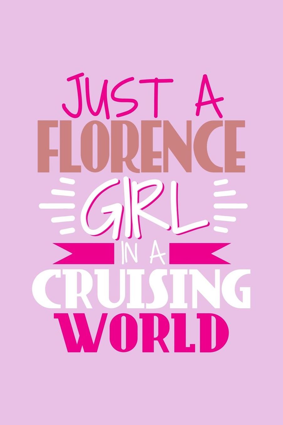 Just A Florence Girl In A Cruising World: 6x9 110 Blank Notebook Inspirational Journal Travel Note Pad Motivational Quote Collection Sketchbook