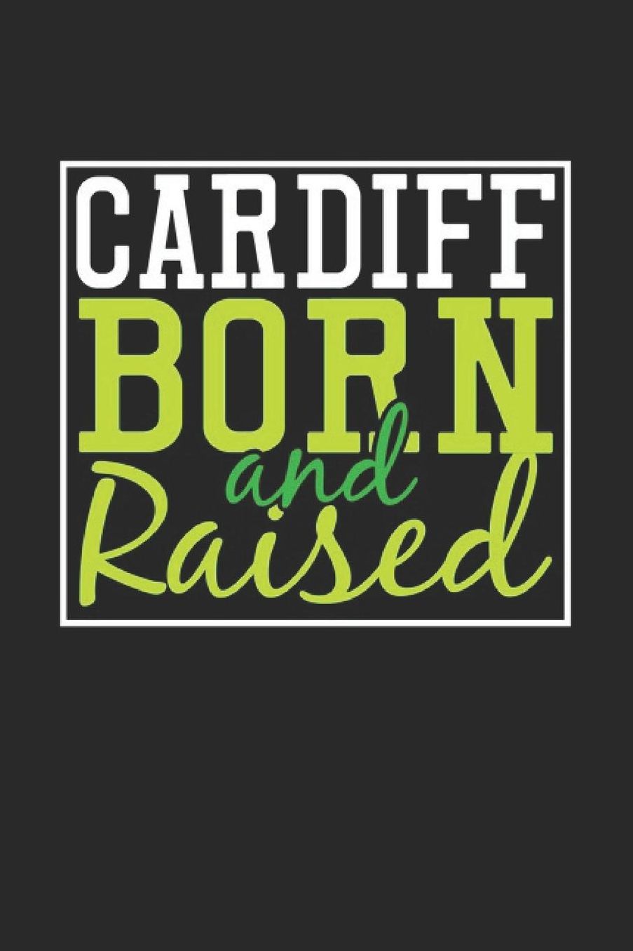 Cardiff Born And Raised: Cardiff Notebook Cardiff Vacation Journal 110 Blank Paper Pages 6 x 9 Handlettering Diary I Logbook Cardiff Buch
