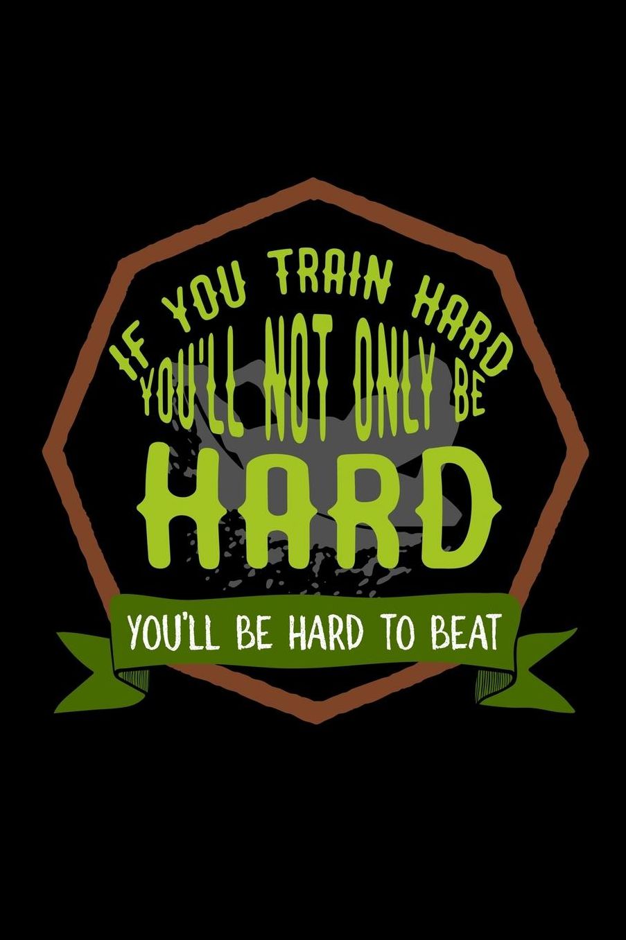 If you train hard, you'll not only be hard. You'll be hard to beat: Notebook Journal Diary 110 Lined pages