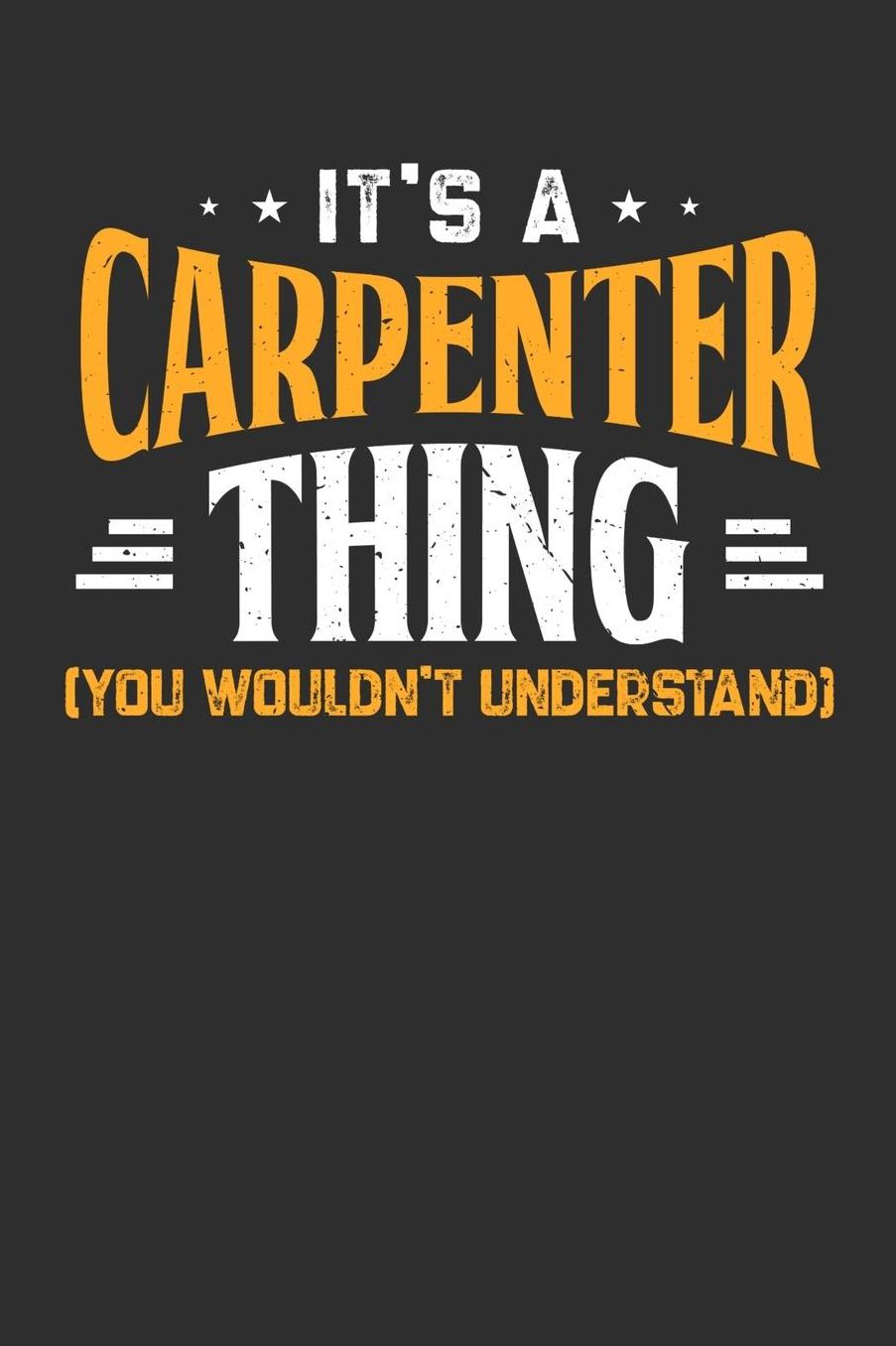 It's A Carpenter Thing You Wouldn't Understand: Daily 100 page 6 x 9 journal to jot down your ideas and notes