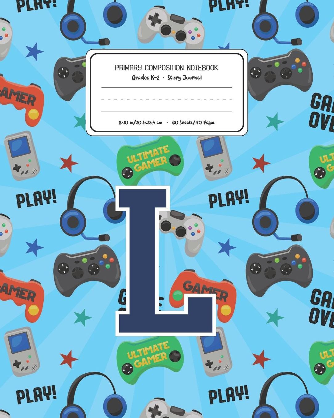Primary Composition Notebook Grades K-2 Story Journal L: Video Games Pattern Primary Composition Book Letter L Personalized Lined Draw and Write Handwriting Paper Picture Space and Dashed Midline Notebook for Boys Exercise Book for Kids Back to School Pre