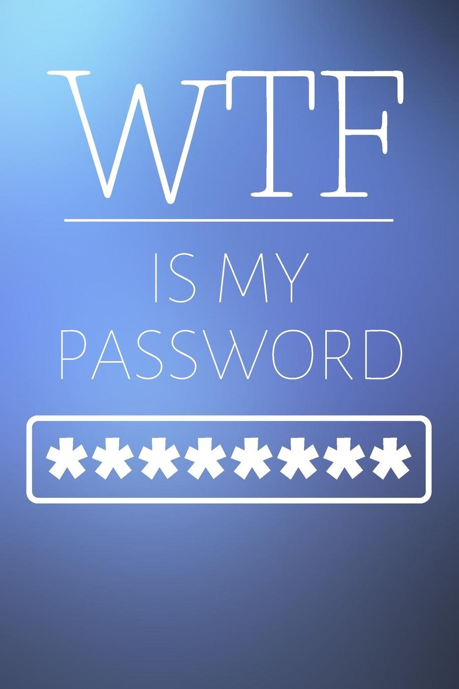 WTF Is My Password: Internet Password Book - Keeper Password Logbook (6 x 9 in) Alphabetical With Tabs Information Journal