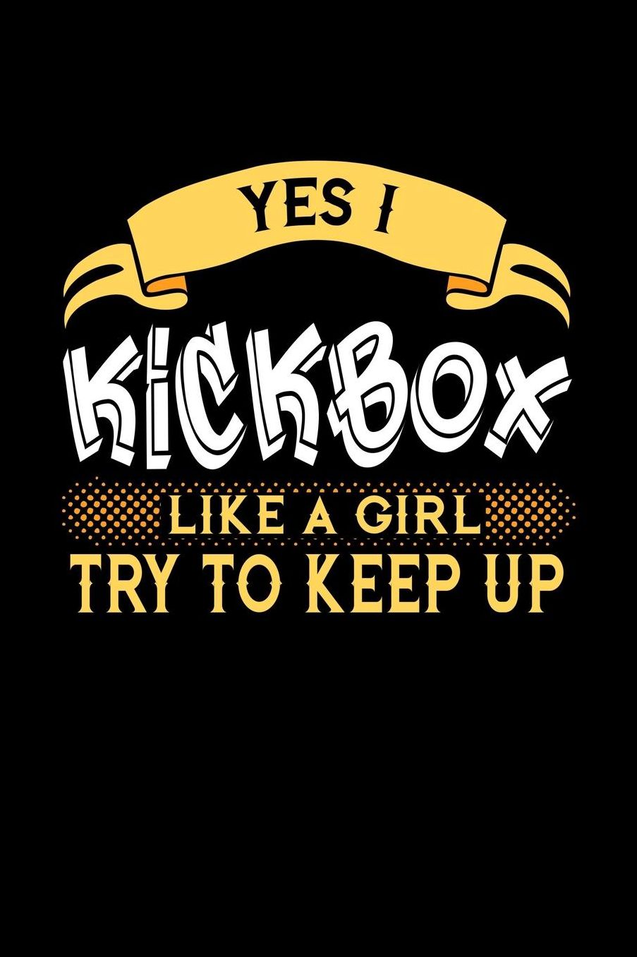 Yes I Kickbox Like a Girl Try to Keep Up: 6x9 inches checkered notebook, 120 Pages, Composition Book and Journal, perfect gift idea for girls like your daughter, sister or girlfriend who loves to Kickbox