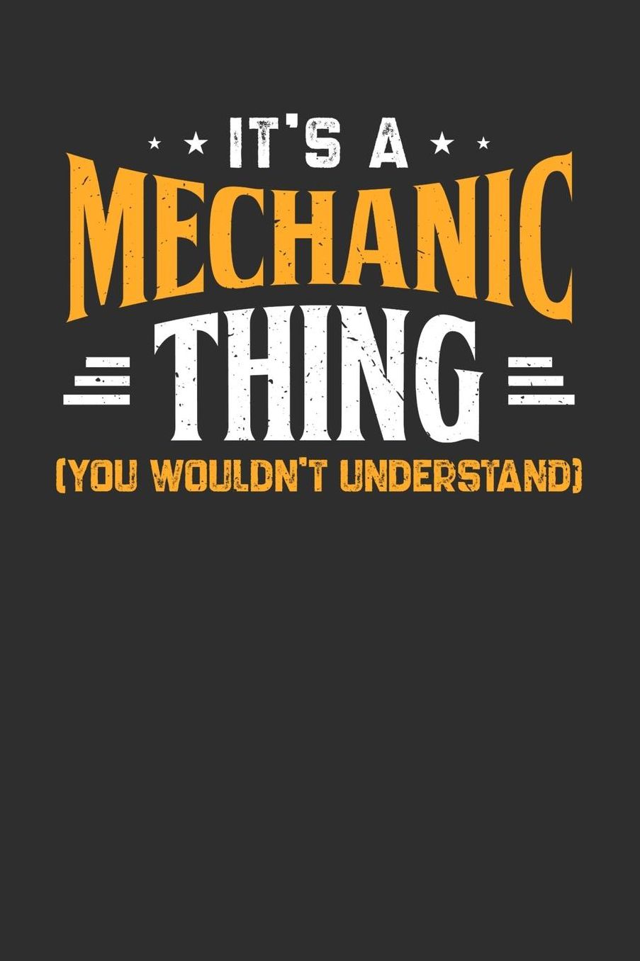 It's A Mechanic Thing You Wouldn't Understand: Daily 100 page 6 x 9 journal to jot down your ideas and notes