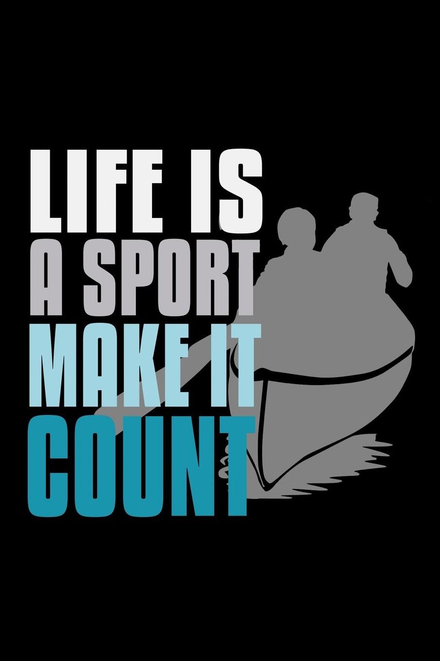 Life is a sport, make it count: Notebook Journal Diary 110 Lined pages