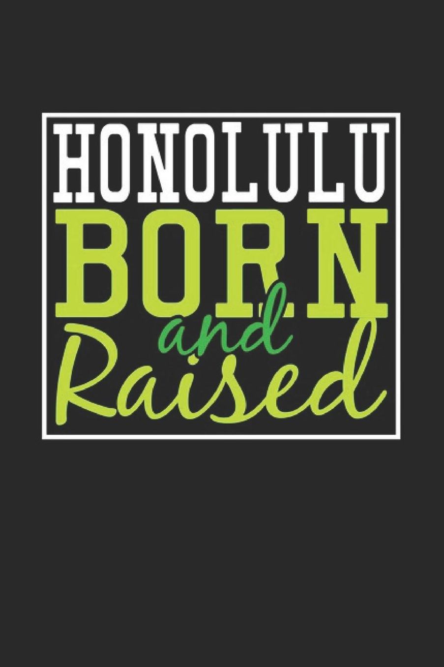 Honolulu Born And Raised: Honolulu Notebook Honolulu Vacation Journal 110 Blank Paper Pages 6 x 9 Handlettering Diary I Logbook Honolulu Buch