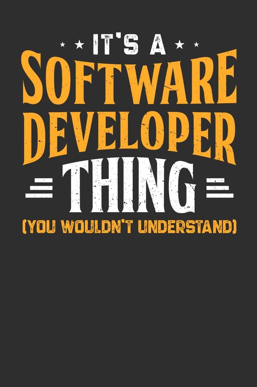 Its A Software Developer Thing You Wouldnt Understand: Daily 100 page 6 x 9 journal to jot down your ideas and notes