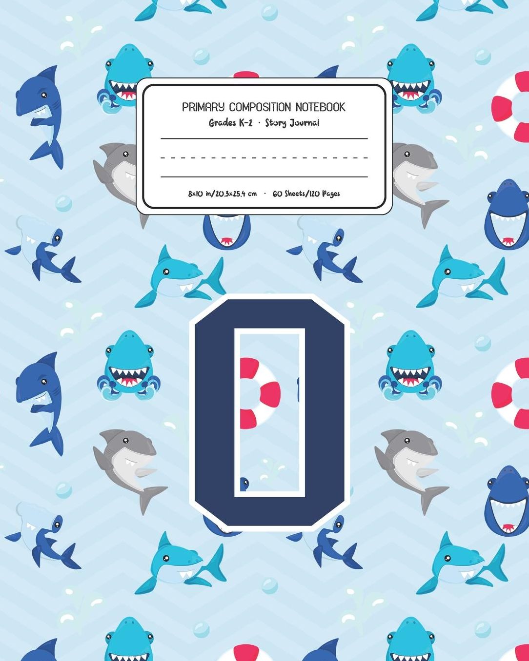 Primary Composition Notebook Grades K-2 Story Journal O: Shark Animal Pattern Primary Composition Book Letter O Personalized Lined Draw and Write Handwriting Paper Picture Space and Dashed Midline Notebook for Boys Exercise Book for Kids Back to School Pr
