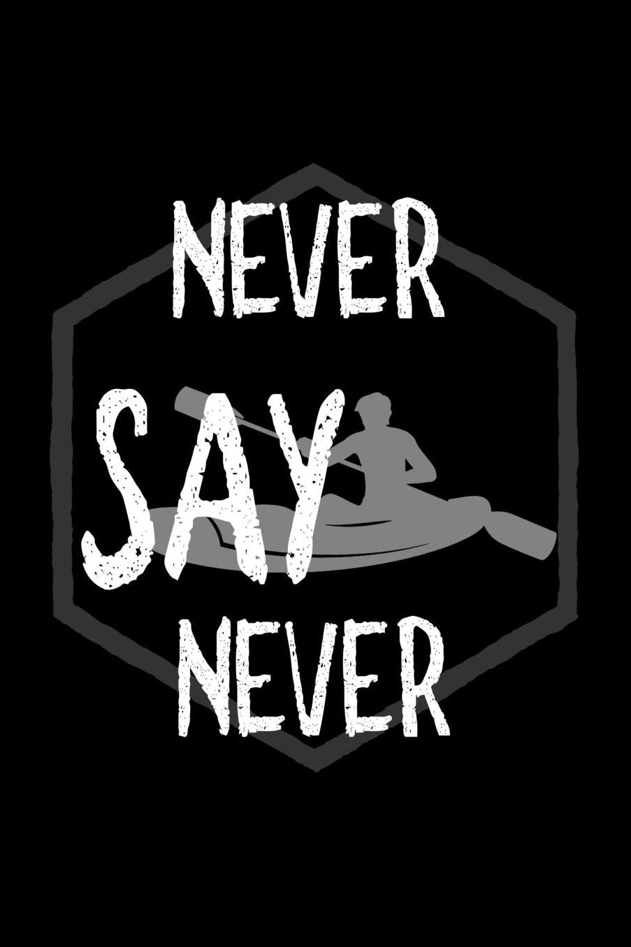 Never say never: Notebook Journal Diary 110 Lined pages