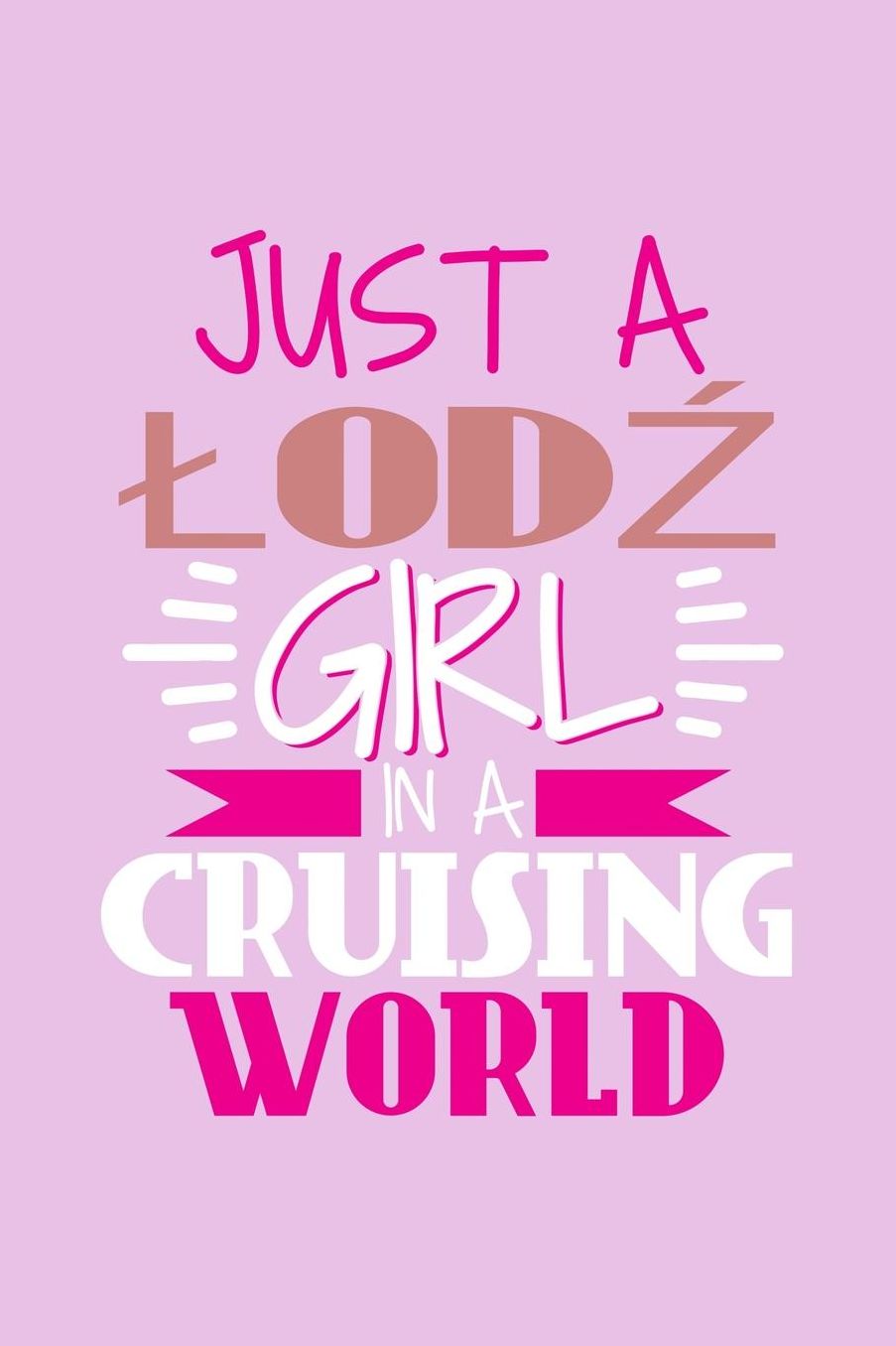 Just A Lodz Girl In A Cruising World: 6x9 110 Blank Notebook Inspirational Journal Travel Note Pad Motivational Quote Collection Sketchbook