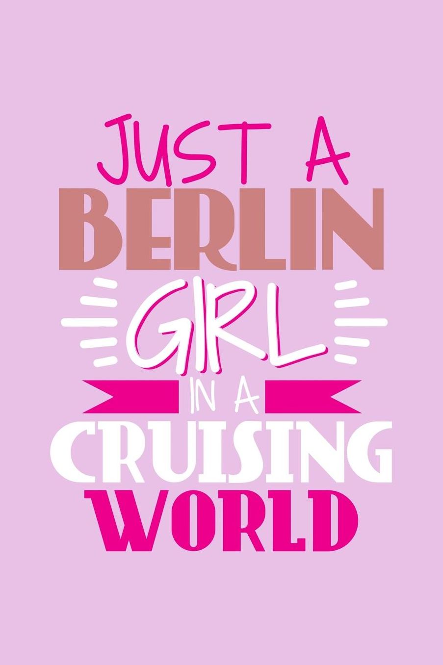 Just A Berlin Girl In A Cruising World: 6x9 110 Blank Notebook Inspirational Journal Travel Note Pad Motivational Quote Collection Sketchbook
