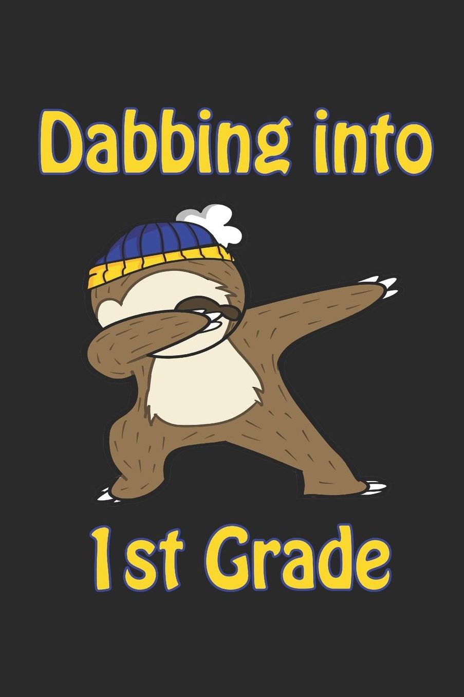 Dabbing Into 1st Grade: 2019-2020 Academic Day By Day Year Planner Journal Dabbing Sloth 6 x 9 379 Pages Clean and Simple First Grade Present
