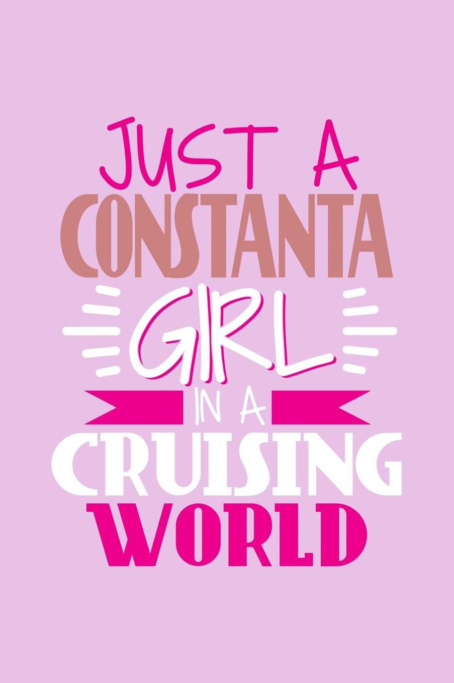 Just A Constanta Girl In A Cruising World: 6x9 110 Blank Notebook Inspirational Journal Travel Note Pad Motivational Quote Collection Sketchbook