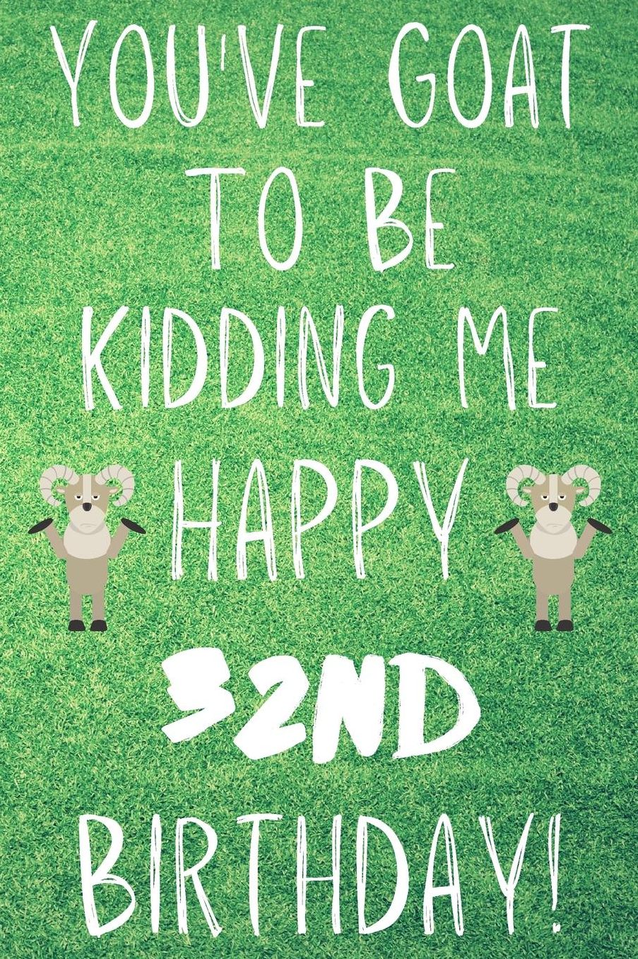 You've Goat To Be Kidding Me Happy 32nd Birthday: Funny 32nd Birthday Gift Goat Pun Journal / Notebook / Diary (6 x 9 - 110 Blank Lined Pages)
