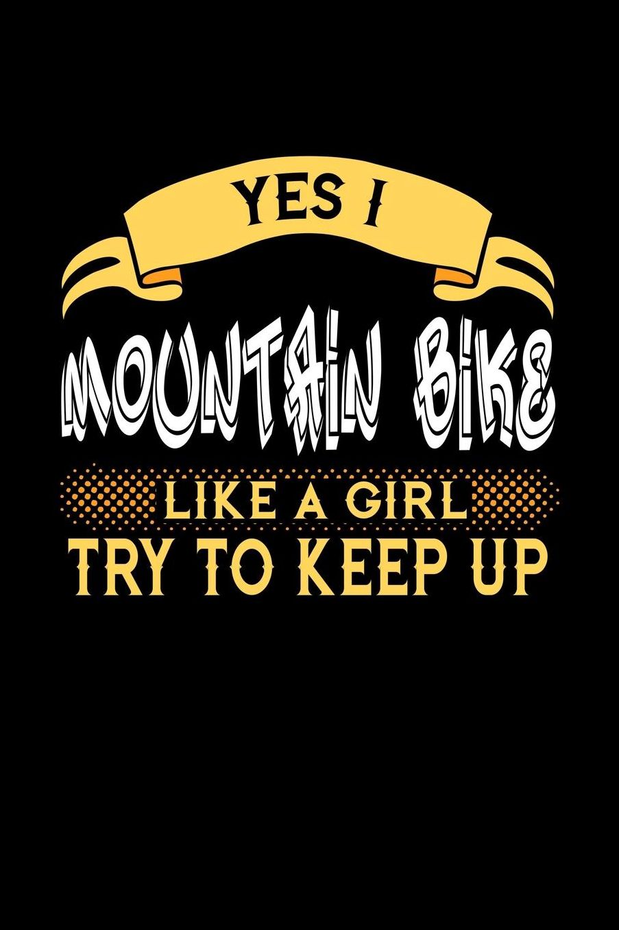 Yes I Mountain Bike Like a Girl Try to Keep Up: 6x9 inches checkered notebook, 120 Pages, Composition Book and Journal, perfect gift idea for girls like your daughter, sister or girlfriend who loves to Mountain Bike