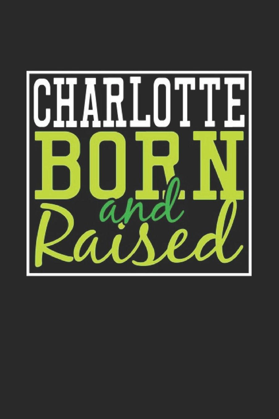 Charlotte Born And Raised: Charlotte Notebook Charlotte Vacation Journal 110 Blank Paper Pages 6 x 9 Handlettering Diary I Logbook Charlotte Buch