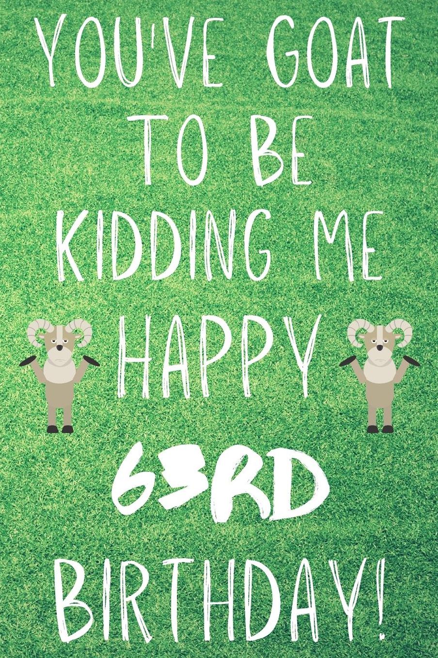 You've Goat To Be Kidding Me Happy 63rd Birthday: Funny 63rd Birthday Gift Goat Pun Journal / Notebook / Diary (6 x 9 - 110 Blank Lined Pages)
