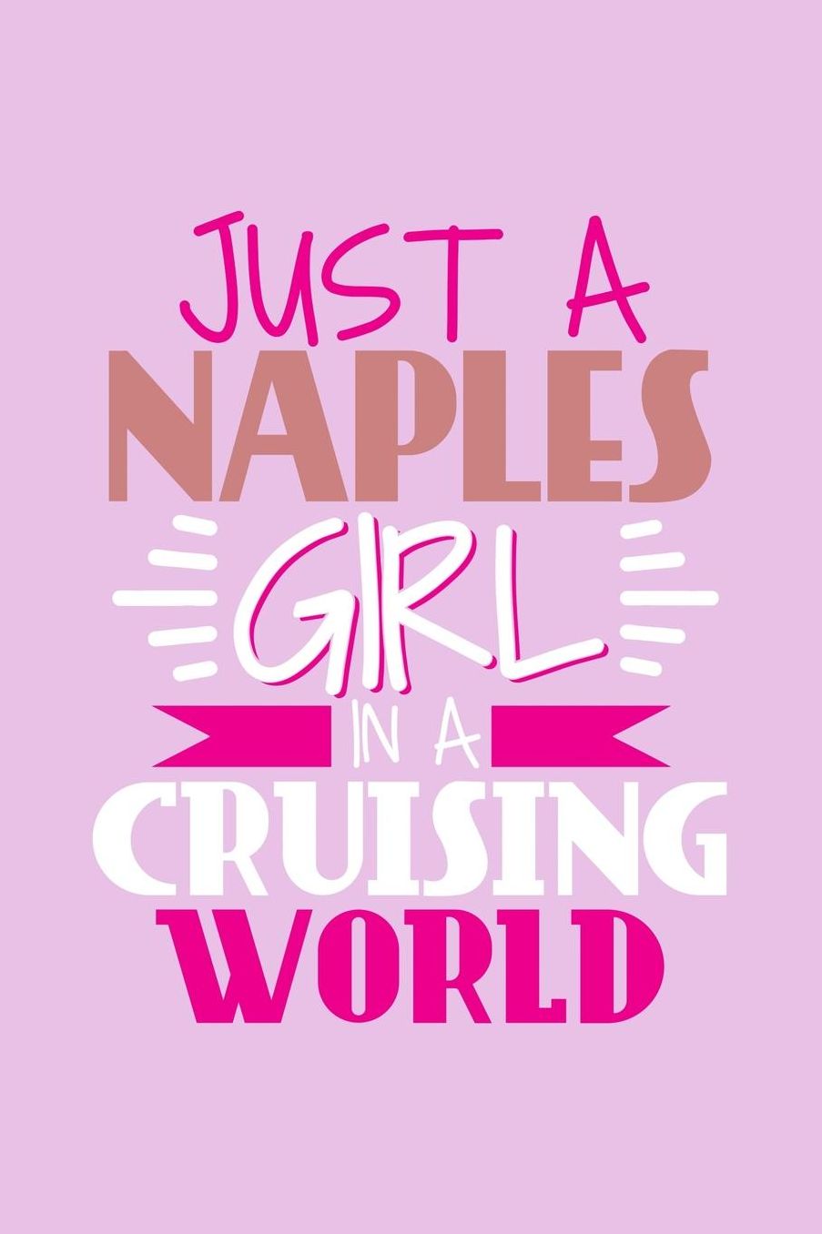 Just A Naples Girl In A Cruising World: 6x9 110 Blank Notebook Inspirational Journal Travel Note Pad Motivational Quote Collection Sketchbook