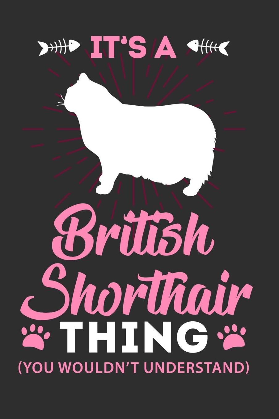 Its A British Shorthair Thing You Wouldn't Understand: Daily 100 page 6 x 9 journal to jot down your ideas and notes