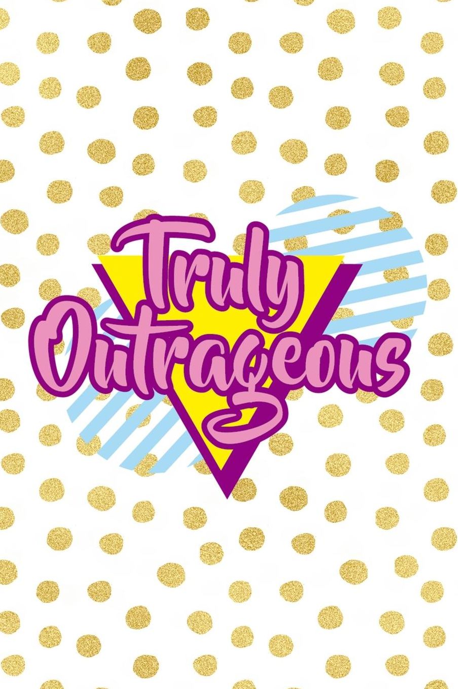 Truly Outrageous: Blank Lined Notebook (80's ) Dots