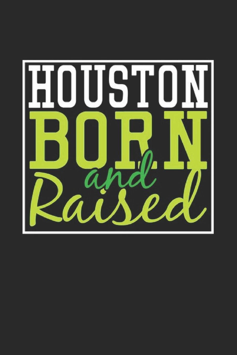 Houston Born And Raised: Houston Notebook Houston Vacation Journal 110 Blank Paper Pages 6 x 9 Handlettering Diary I Logbook Houston Buch