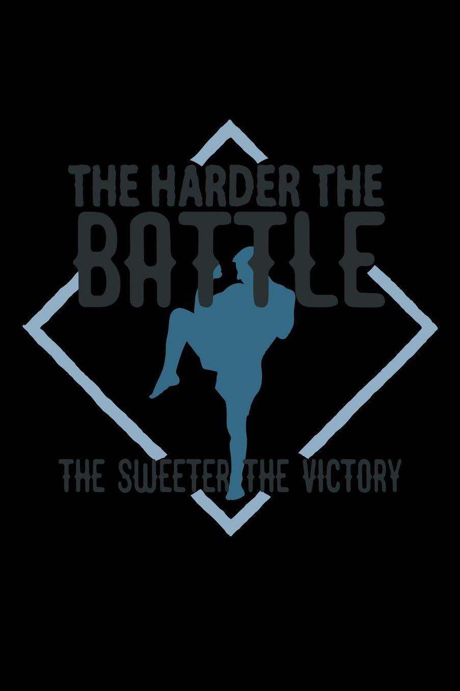 The harder the battle, the sweeter the victory: Notebook Journal Diary 110 Lined pages