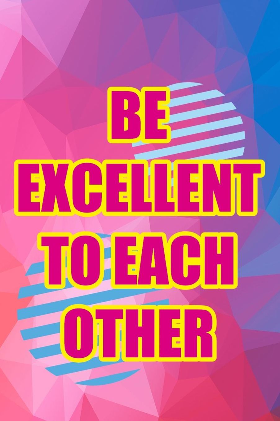 Be Excellent To Each Other: Blank Lined Notebook (80's ) Geometric