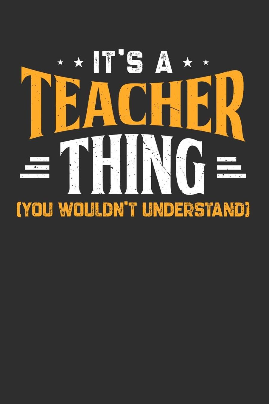 It's A Teacher Thing You Wouldn't Understand: Daily 100 page 6 x 9 journal to jot down your ideas and notes