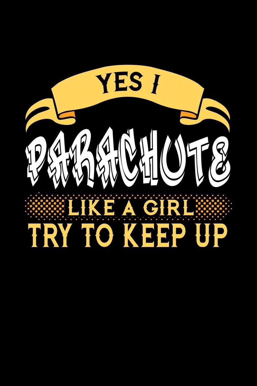 Yes I Parachute Like a Girl Try to Keep Up: 6x9 inches college ruled notebook, 120 Pages, Composition Book and Journal, perfect gift idea for girls like your daughter, sister or girlfriend who loves to Parachute
