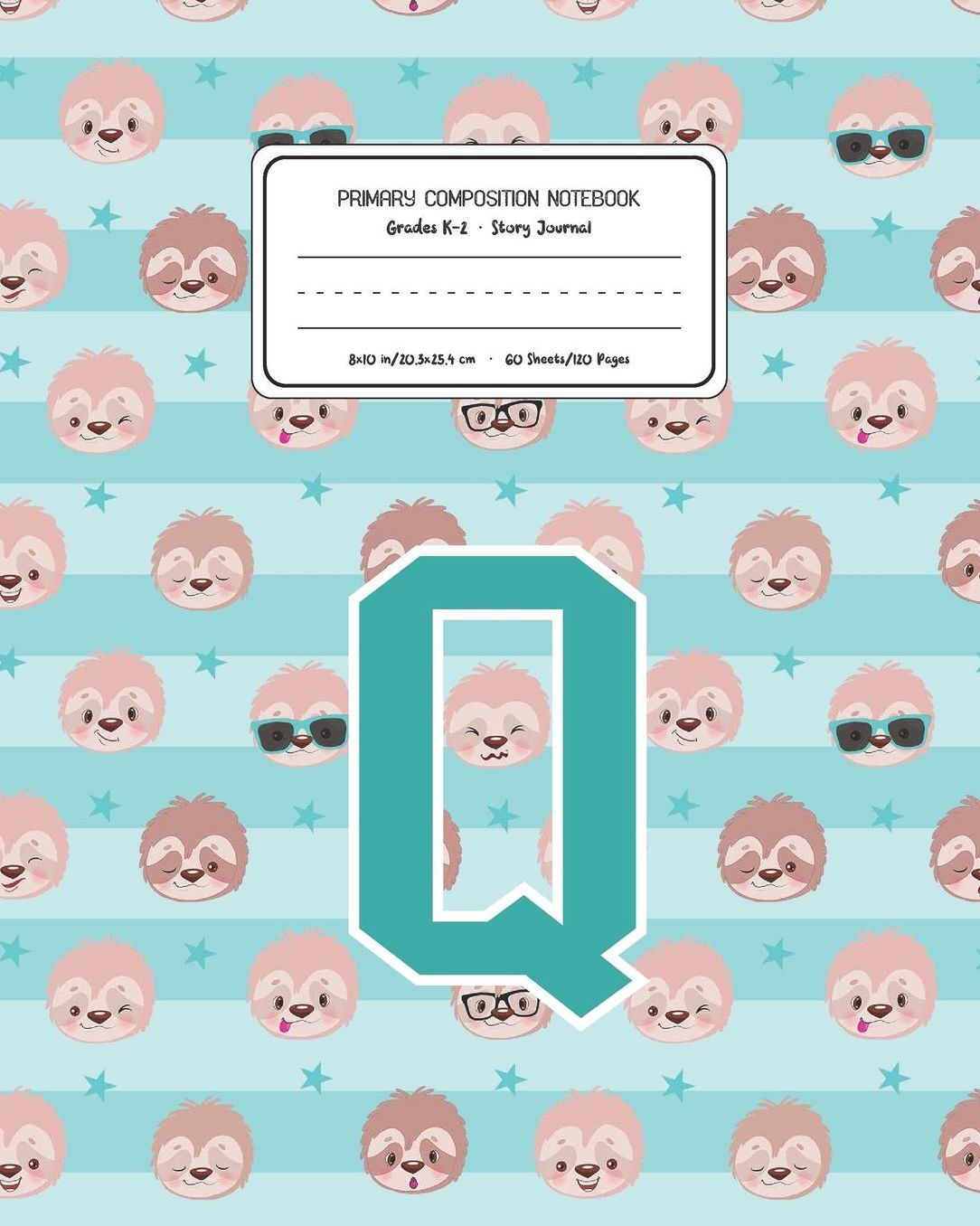Primary Composition Notebook Grades K-2 Story Journal Q: Sloth Animal Pattern Primary Composition Book Letter Q Personalized Lined Draw and Write Handwriting Paper Picture Space and Dashed Midline Notebook for Boys Exercise Book for Kids Back to School Pr
