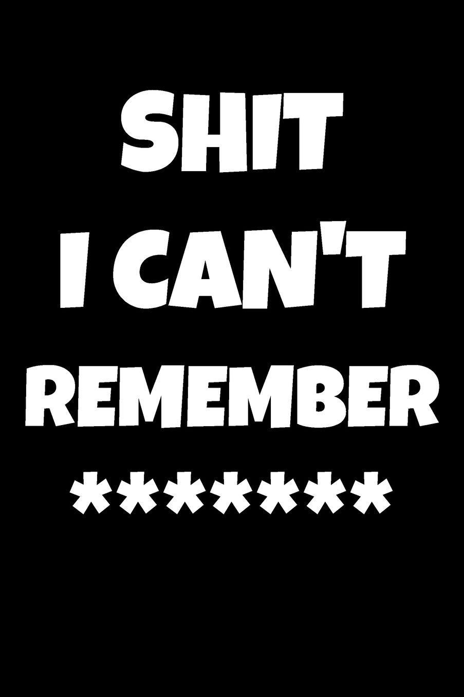 Shit I Can't Remember: Password Book Keeper - Internet Password Logbook (6 x 9 in) Alphabetical With Tabs Information Journal