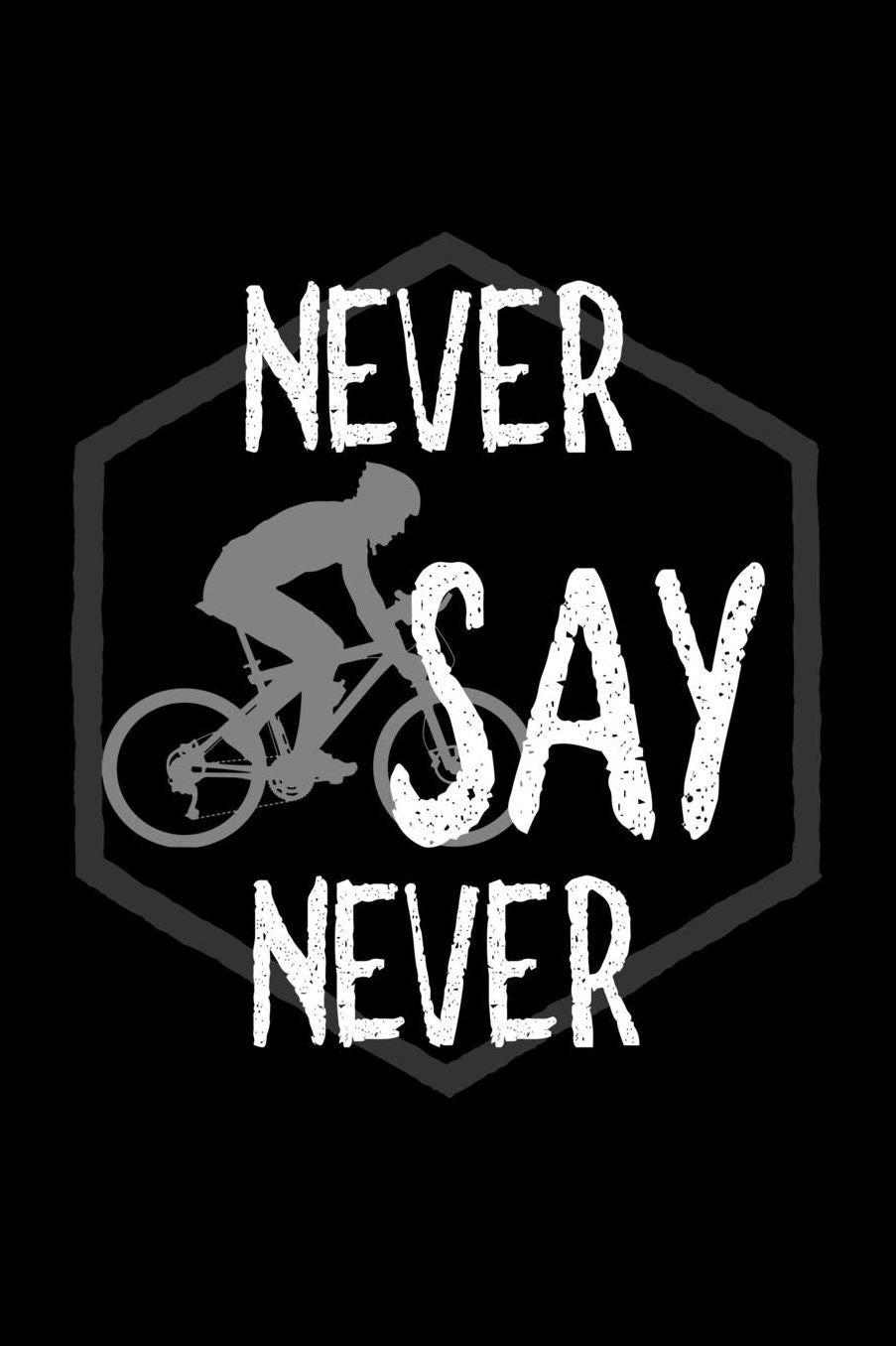 Never say never: Notebook Journal Diary 110 Lined pages