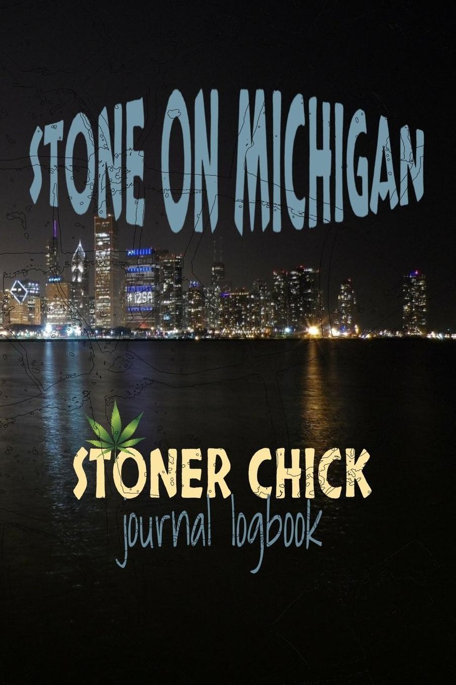 Stone On Michigan Stoner Chick Journal Logbook: Weed Diary Notebook Log Record