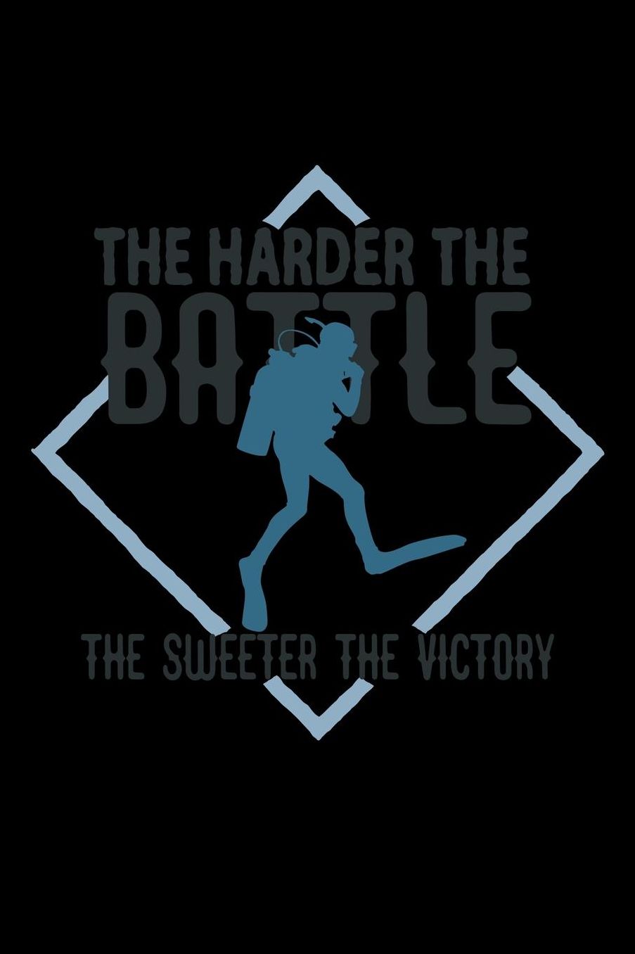 The harder the battle, the sweeter the victory: Notebook Journal Diary 110 Lined pages