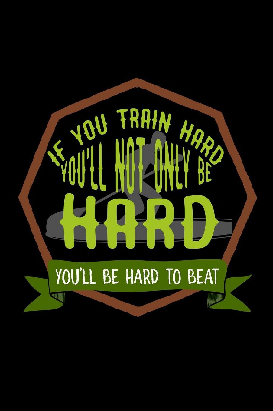 If you train hard, you'll not only be hard. You'll be hard to beat: Notebook Journal Diary 110 Lined pages