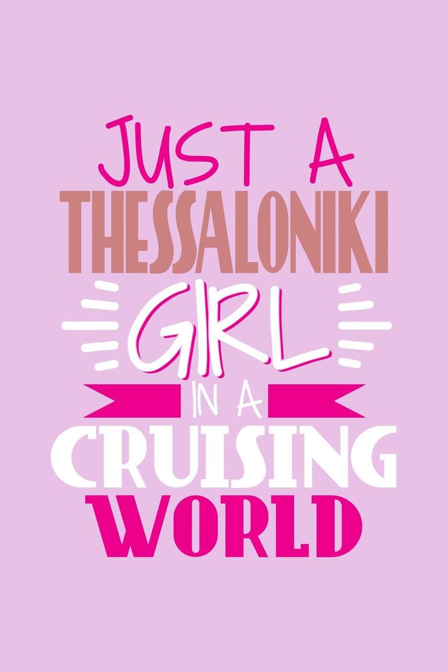 Just A Thessaloniki Girl In A Cruising World: 6x9 110 Blank Notebook Inspirational Journal Travel Note Pad Motivational Quote Collection Sketchbook