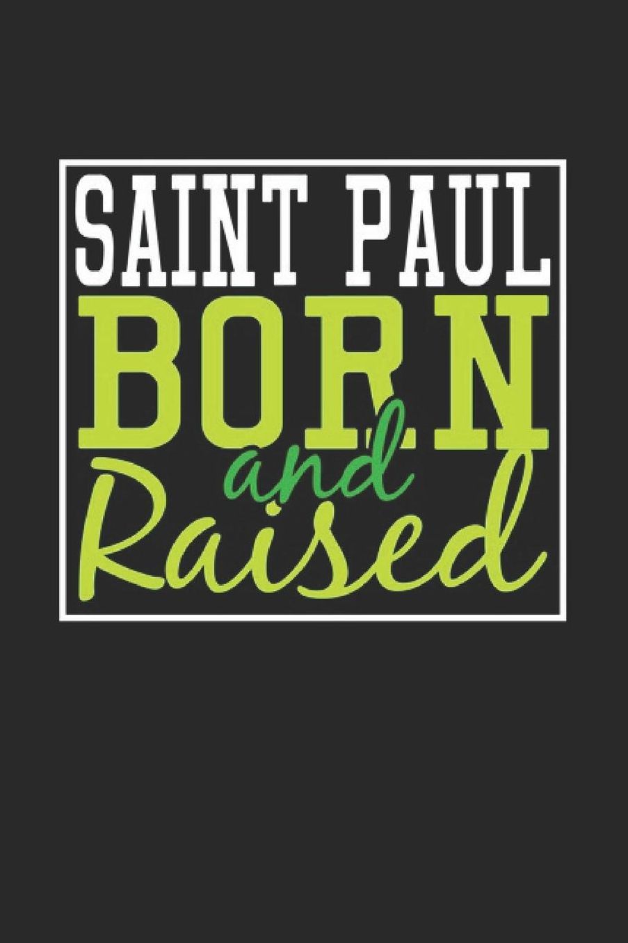 Saint Paul Born And Raised: Saint Paul Notebook Saint Paul Vacation Journal 110 Blank Paper Pages 6 x 9 Handlettering Diary I Logbook Saint Paul Buch