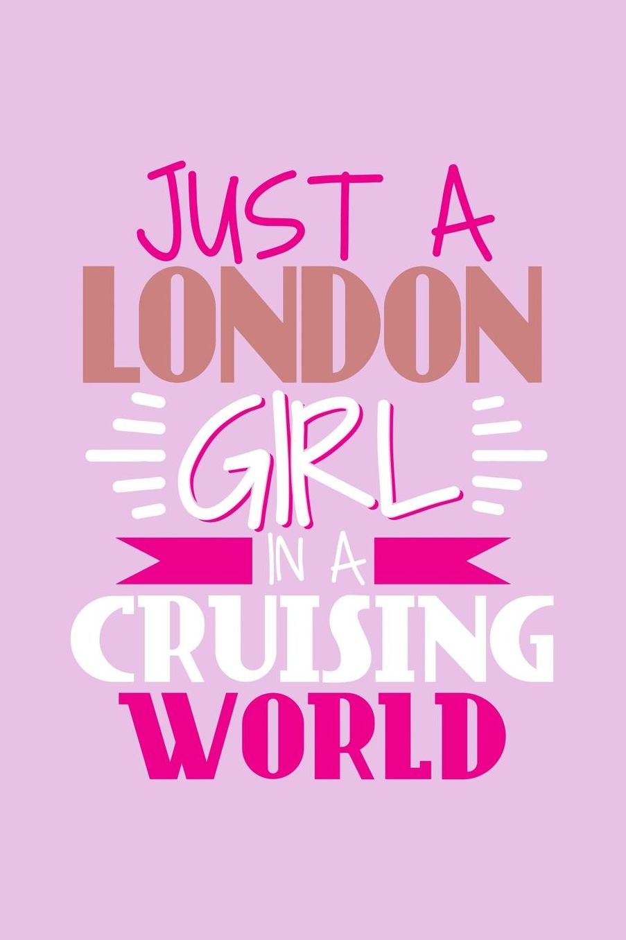 Just A London Girl In A Cruising World: 6x9 110 Blank Notebook Inspirational Journal Travel Note Pad Motivational Quote Collection Sketchbook