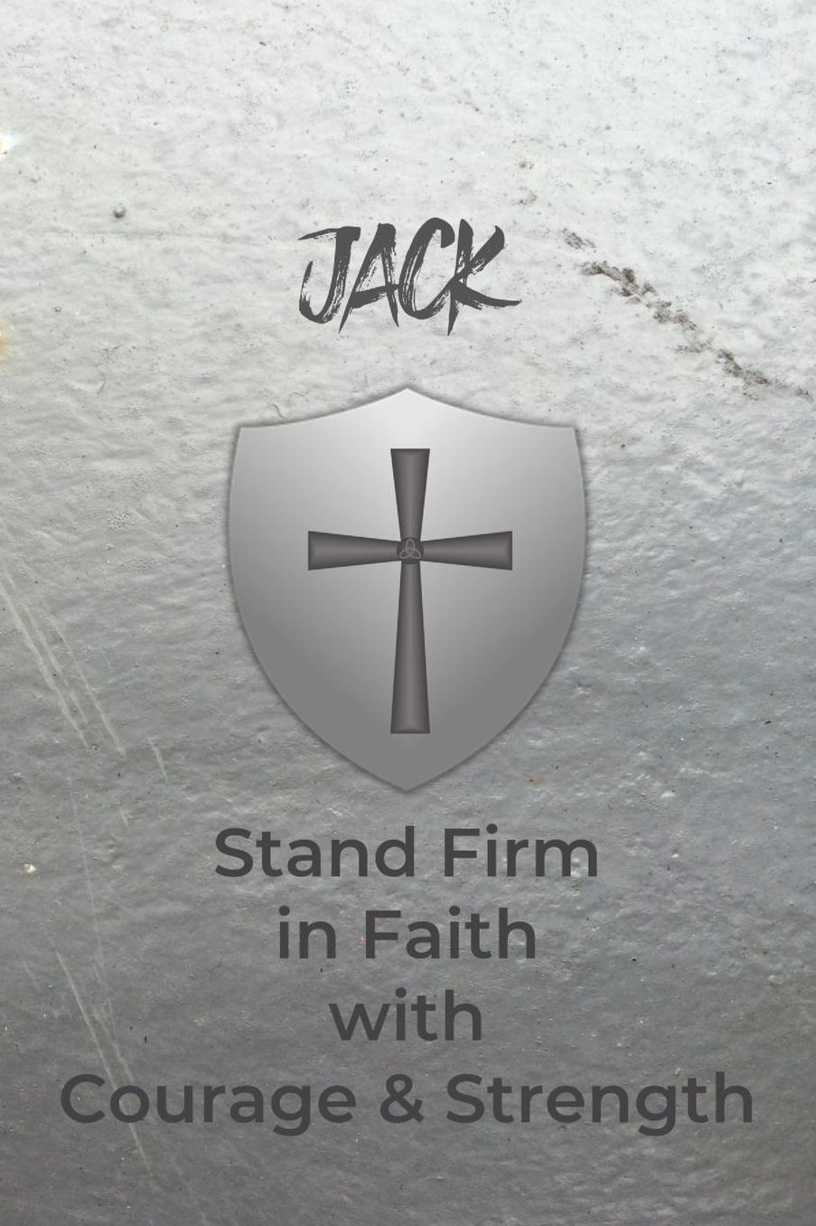 Jack Stand Firm in Faith with Courage & Strength: Personalized Notebook for Men with Bibical Quote from 1 Corinthians 16:13
