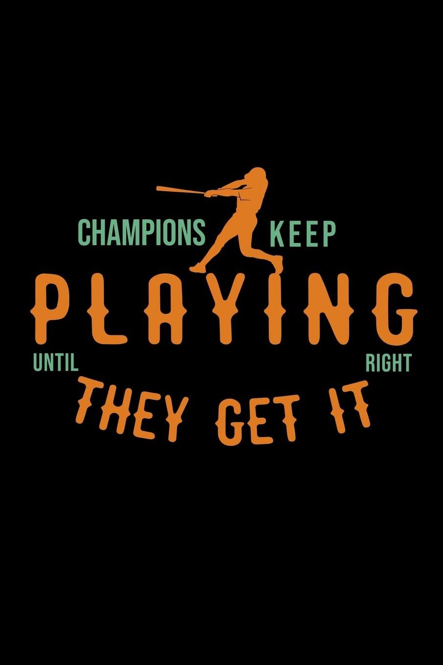Champions keep playing until they get it right: Notebook Journal Diary 110 Lined pages