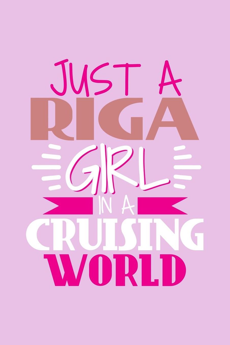 Just A Riga Girl In A Cruising World: 6x9 110 Blank Notebook Inspirational Journal Travel Note Pad Motivational Quote Collection Sketchbook