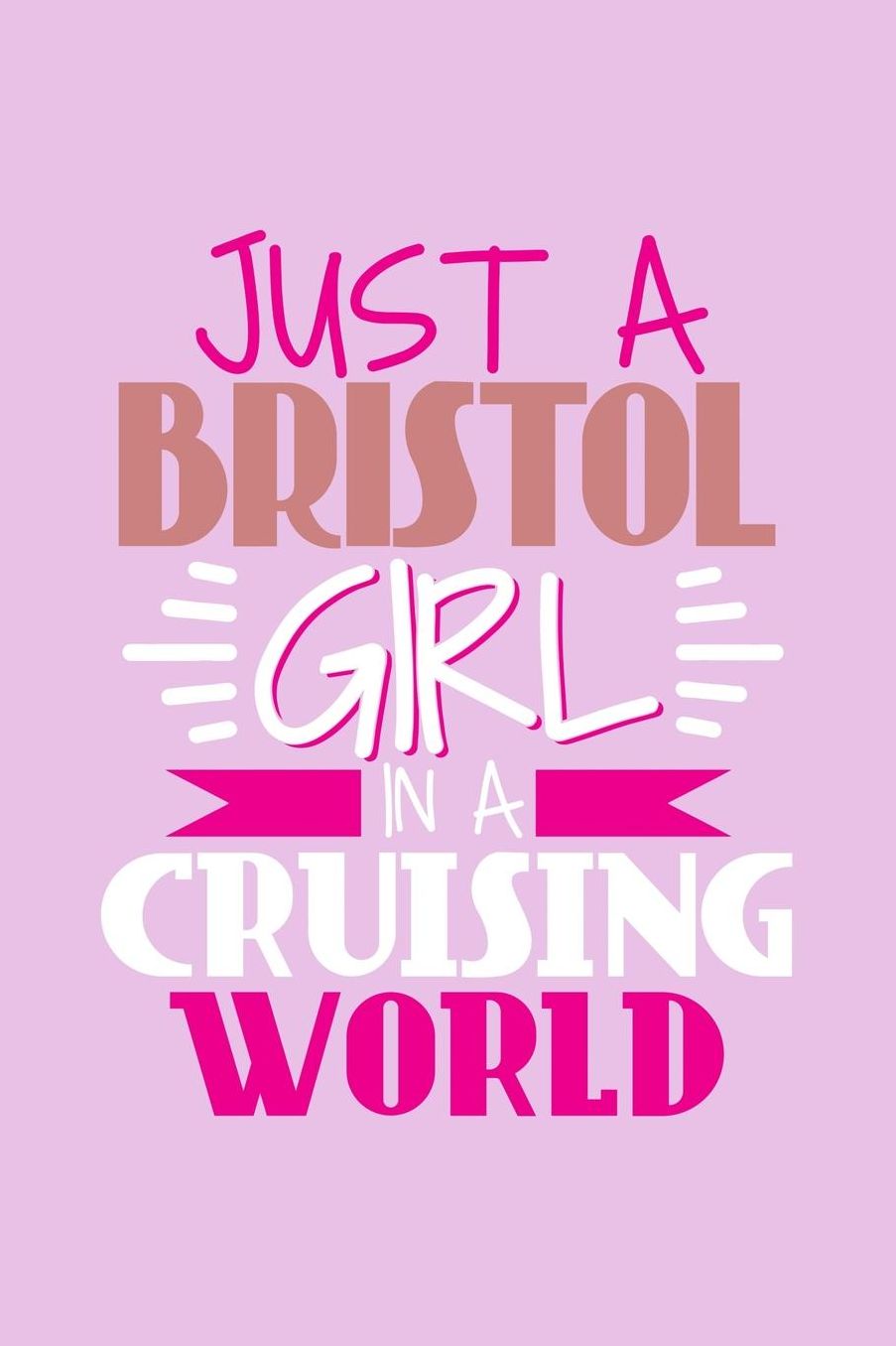 Just A Bristol Girl In A Cruising World: 6x9 110 Blank Notebook Inspirational Journal Travel Note Pad Motivational Quote Collection Sketchbook