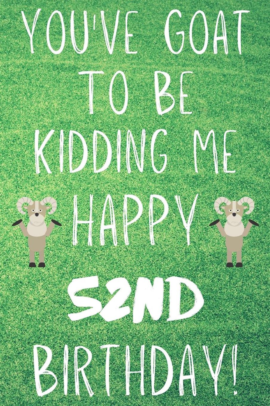 You've Goat To Be Kidding Me Happy 52nd Birthday: Funny 52nd Birthday Gift Goat Pun Journal / Notebook / Diary (6 x 9 - 110 Blank Lined Pages)