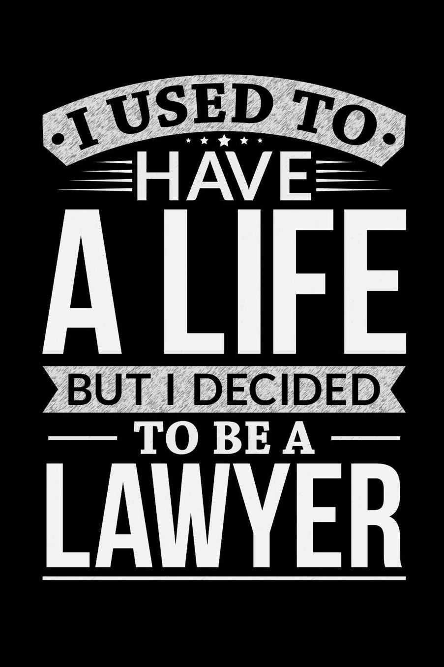 I Used To Have A Life But I Decided To Be A Lawyer: Daily 100 page 6 x 9 journal to jot down your ideas and notes