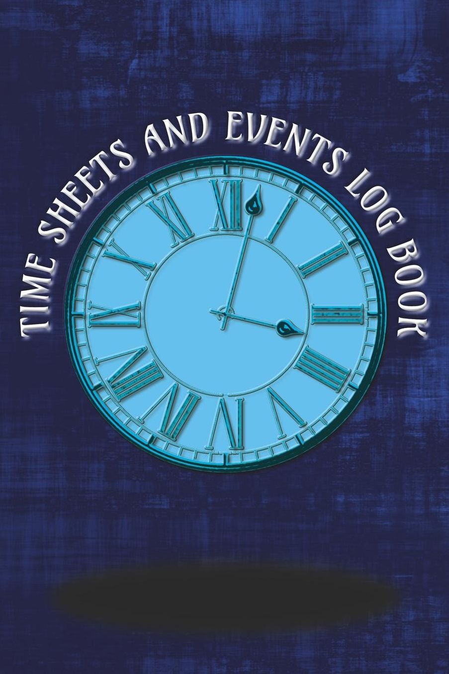 Time Sheets and Events Log Book: A book for Rota/Shifts/Time Management plus Events and more - Blue Cover