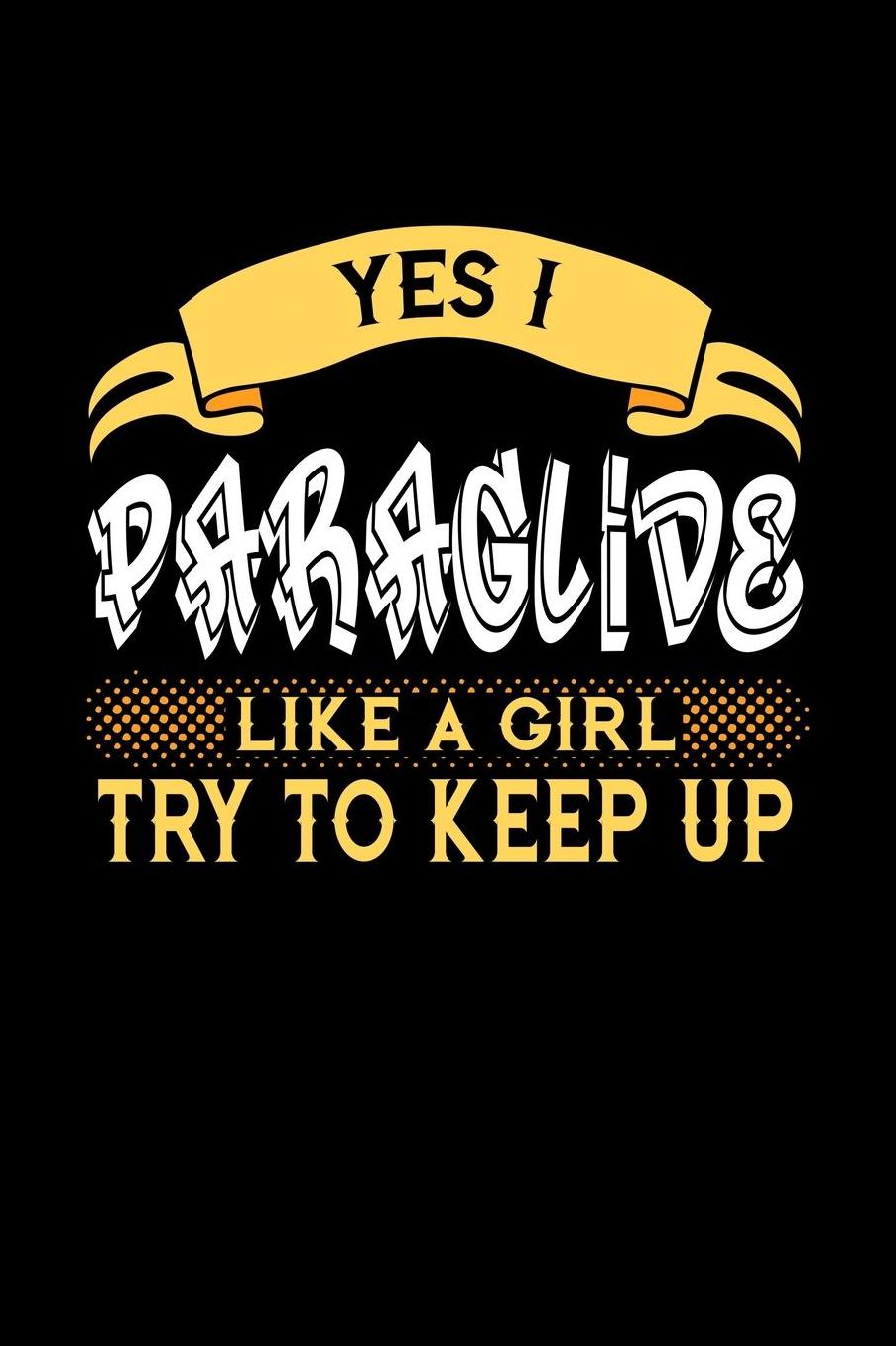 Yes I Paraglide Like a Girl Try to Keep Up: 6x9 inches college ruled notebook, 120 Pages, Composition Book and Journal, perfect gift idea for girls like your daughter, sister or girlfriend who loves to Paraglide