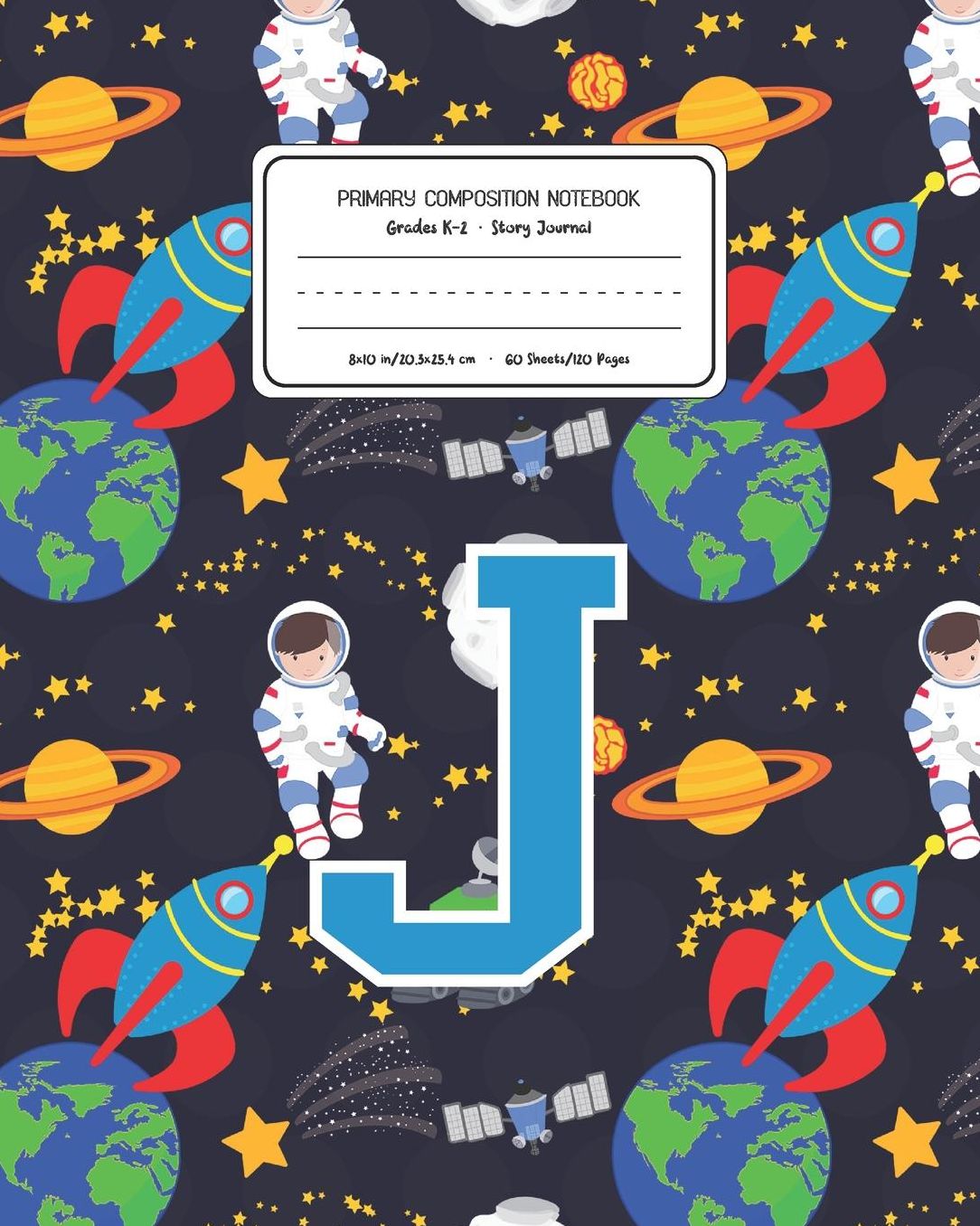 Primary Composition Notebook Grades K-2 Story Journal J: Space Pattern Primary Composition Book Letter J Personalized Lined Draw and Write Handwriting Paper Picture Space and Dashed Midline Notebook for Boys Exercise Book for Kids Back to School Preschool