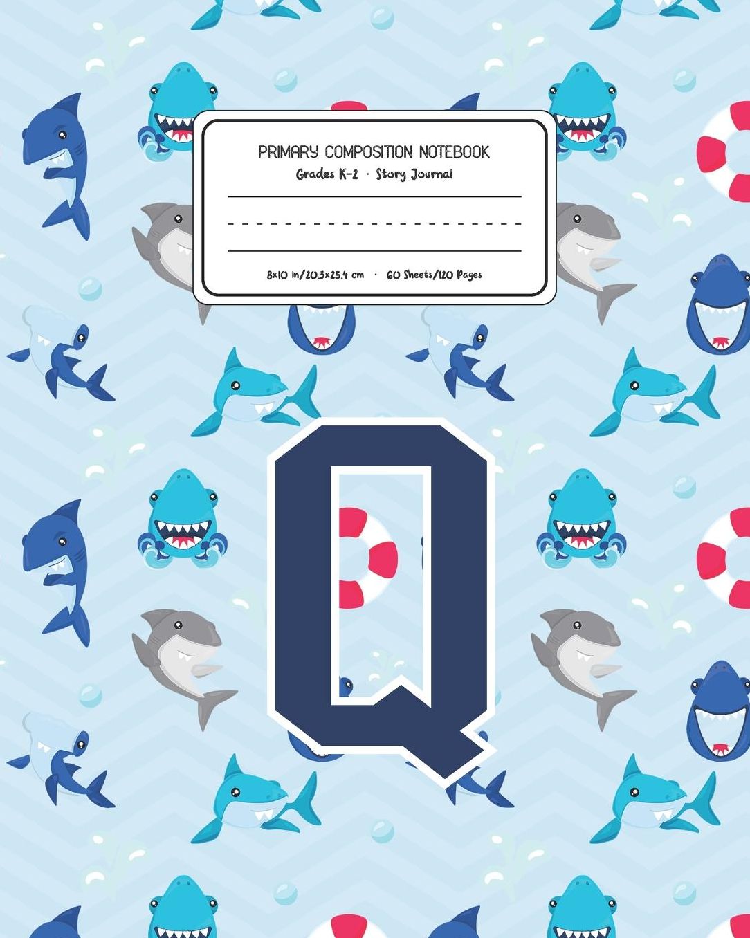 Primary Composition Notebook Grades K-2 Story Journal Q: Shark Animal Pattern Primary Composition Book Letter Q Personalized Lined Draw and Write Handwriting Paper Picture Space and Dashed Midline Notebook for Boys Exercise Book for Kids Back to School Pr